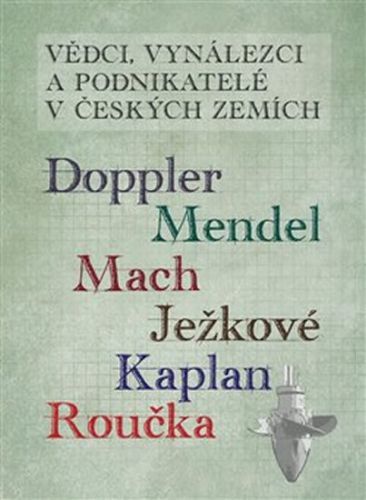 Vědci vynálezci a podnikatelé v Českých zemích 4 - Doppler, Mendel, Mach, Ježková, Kaplan, Roučka
					 - neuveden