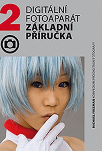Digitální fotoaparát - základní příručka
					 - Freeman Michael
