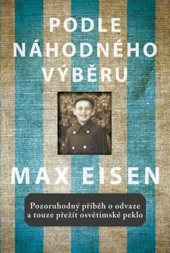 Podle náhodného výběru - Pozoruhodný příběh o odvaze a touze přežít osvětimské peklo
- Eisen Max