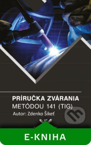Príručka zvárania metódou 141 (TIG) - Zdenko Šikeť