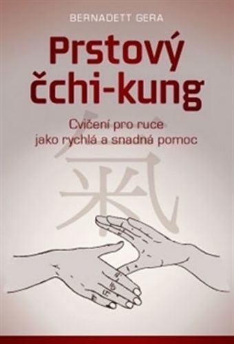 Prstový čchi-kung - Cvičení pro ruce jako rychlá a snadná pomoc
					 - Gera Bernadett