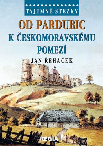Tajemné stezky - Od Pardubic k českomoravskému pomezí
					 - Řeháček Jan