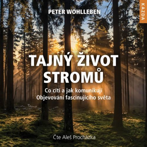 Tajný život stromů - Co cítí, jak komunikují. Objevování fascinujícího světa - CDmp3 (Čte Aleš Procházka)
					 - Wohlleben Peter