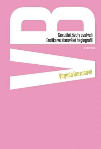 Sexuální životy svatých - Erotika ve středověké hagiografii
					 - Burrusová Virginia