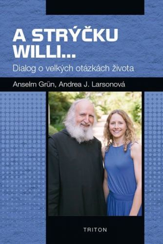 A strýčku Willi... - Dialog o velkých otázkách života
					 - Grün Anselm, Larsonová Andrea J.,