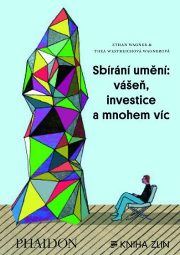 Sbírání umění: vášeň, investice a mnohem víc
					 - Wagner Ethan, Westreichová Wagnerová Thea