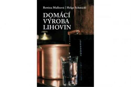 Domácí výroba lihovin 3.vydání - Bettina Malleová, Schmickl Helge