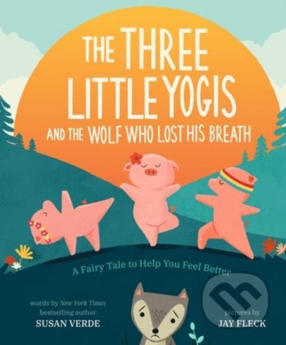 The Three Little Yogis and the Wolf Who Lost His Breath - Susan Verde, Jay Fleck (ilustrácie)