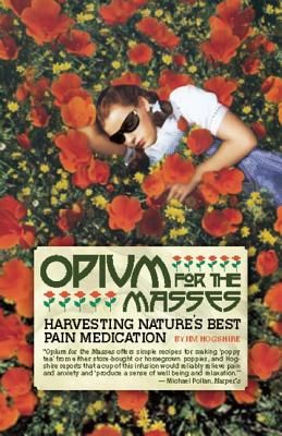 Opium for the Masses: Harvesting Nature's Best Pain Medication (Hogshire Jim)(Paperback)