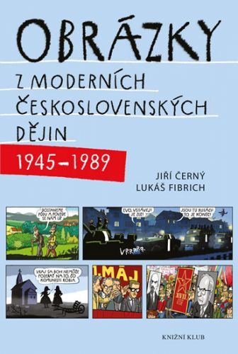 Obrázky z moderních československých dějin (1945–1989) - Černý Jiří, Fibrich Lukáš