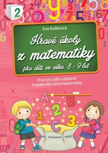 Hravé úkoly z matematiky pro děti ve věku 8-9 let
					 - Kollerová Eva