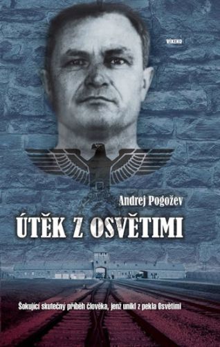 Útěk z Osvětimi - Šokující skutečný příběh člověka, jenž unikl z pekla Osvětimi
					 - Pogožev Andrej