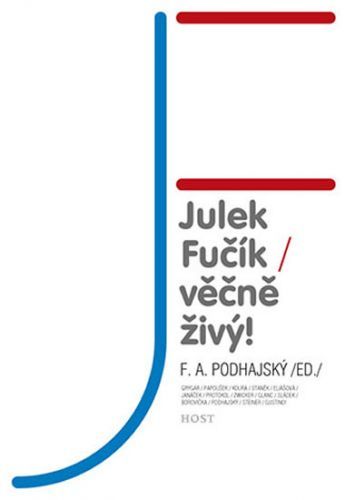 Julek Fučík – věčně živý!
					 - Podhajský F. A.