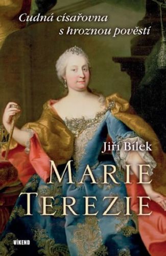 Marie Terezie – Cudná císařovna s hroznou pověstí
					 - Bílek Jiří