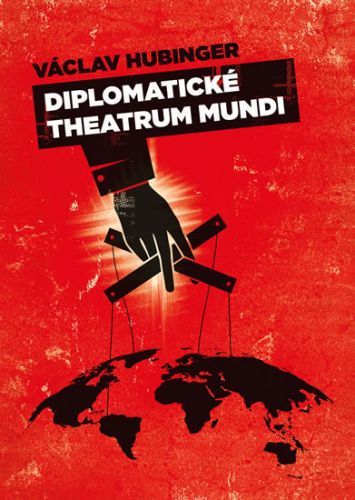 Diplomatické theatrum mundi
					 - Hubinger Václav