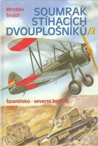 Soumrak stíhacích dvouplošníků 2 - Španělsko-severní bojiště 1937
					 - Šnajdr Miroslav