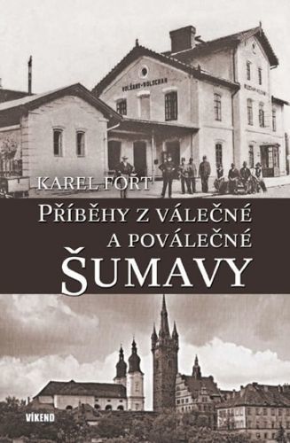 Příběhy z válečné a poválečné Šumavy
					 - Fořt Karel