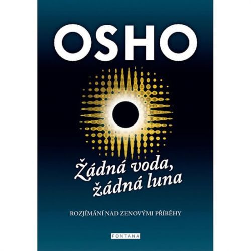 Žádná voda, žádná luna - Rozjímání nad zenovými příbehy
					 - Osho