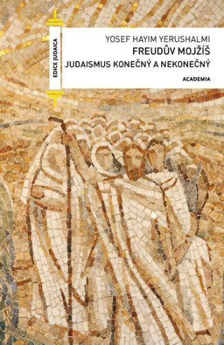 Freudův Mojžíš - Judaismus konečný a nekonečný
					 - Yerushalmi Yosef Haiym