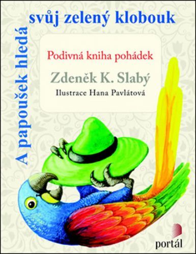 A papoušek hledá svůj zelený klobouk
					 - Slabý Zdeněk K.