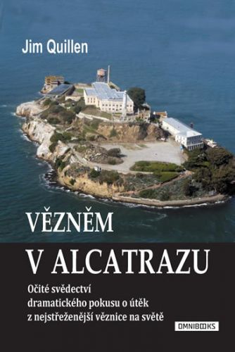 Vězněm v Alcatrazu - Očité svědectví dramatického pokusu o útěk z nejstřeženější věznice na světě
					 - Quillen Jim