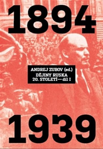 Dějiny Ruska 20. století - 1.díl 1894-1939
					 - Zubov Andrej