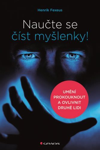Naučte se číst myšlenky! - Umění prokouknout a ovlivnit druhé lidi
					 - Fexeus Henrik
