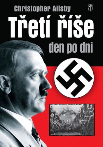 Třetí říše den po dni - 2. vydání
					 - Ailsby Christopher