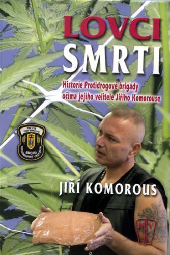 Lovci smrti - Historie Protidrogové brigády očima jejího velitele Jiřího Komorouse
					 - Komorous Jiří JUDr.