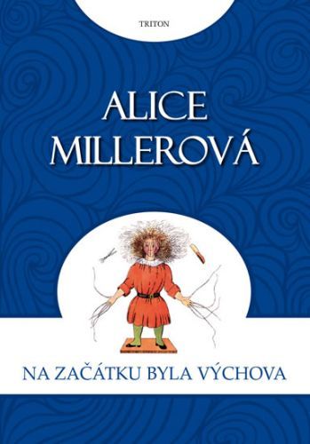 Na počátku byla výchova
					 - Miller Alice