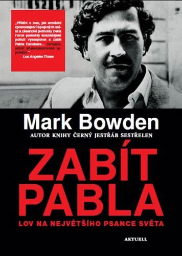 Zabít Pabla - Lov na největšího psance světa
					 - Bowden Mark