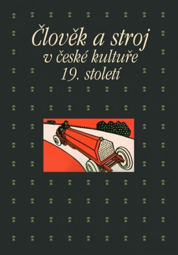 Člověk a stroj v kultuře 19. století
					 - Petrasová Taťána, Machalíková Pavla