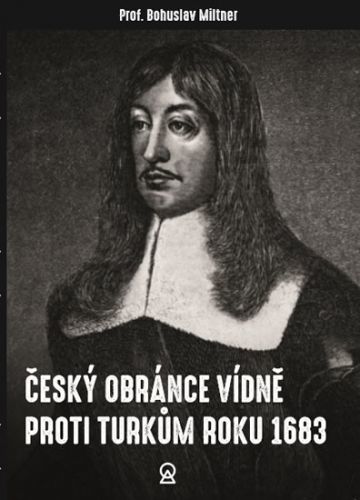 Český obránce Vídně proti Turkům roku 1683
					 - Miltner Bohuslav