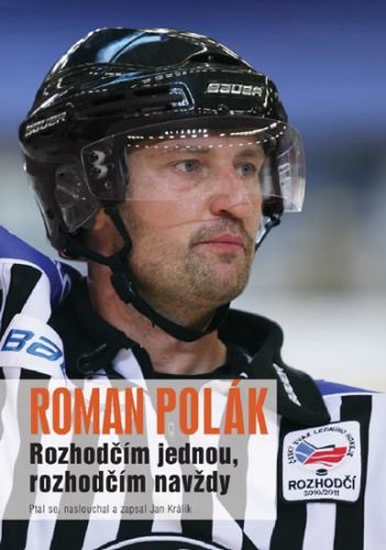 Roman Polák - Rozhodčím jednou, rozhodčím navždy
					 - Králík Jan