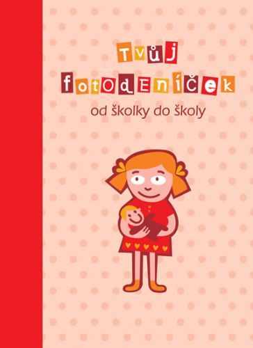 Tvůj fotodeníček od školky do školy - pro holky
					 - České maminky