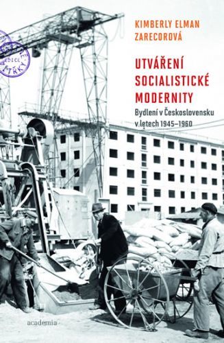 Utváření socialistické modernity - Bydlení v československu v letech 1945-1960
					 - Elman Zarecorová Kimberly