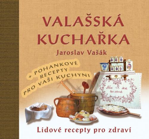 Valašská kuchařka - Lidové recepty pro zdraví + Recepty s pohankou ke zdraví
					 - Vašák Jaroslav