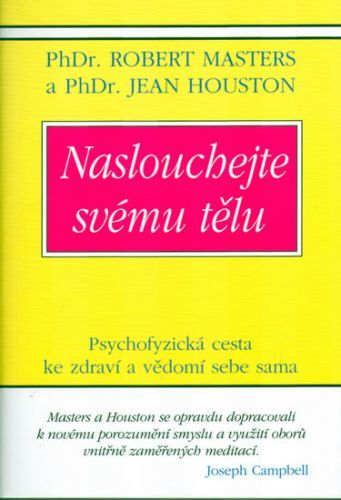 Naslouchejte svému tělu - Psychofyzická cesta ke zdraví a vědomí sebe sama
					 - Masters,Houston