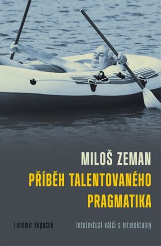 Miloš Zeman - Příběh talentovaného pragmatika
					 - Kopeček Lubomír