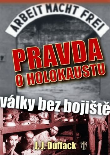 Pravda o holokaustu – Války bez bojiště
					 - Duffack J.J.