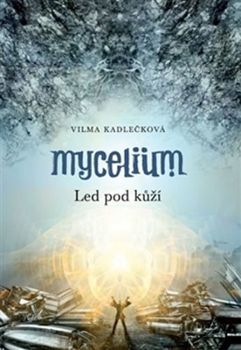 Mycelium II - Led pod kůží
					 - Kadlečková Vilma