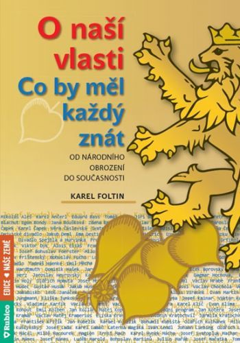 O naší vlasti - Co by měl každý znát – od národního obrození do současnosti
					 - Foltin Karel