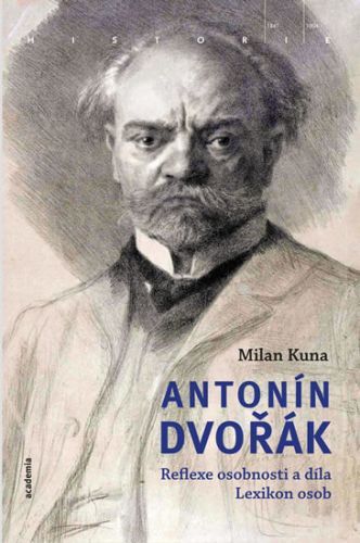 Antonín Dvořák - Reflexe osobnosti a díla. Lexikon osob
					 - Kuna Milan