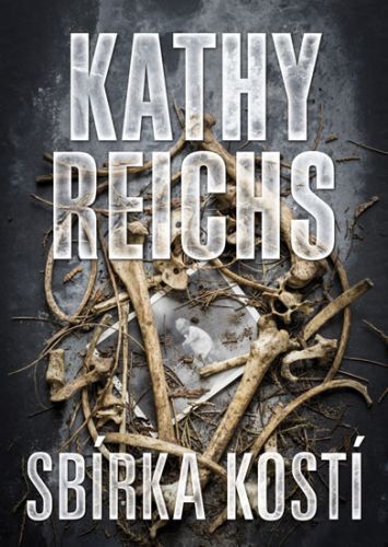 Sbírka kostí
					 - Reichs Kathy