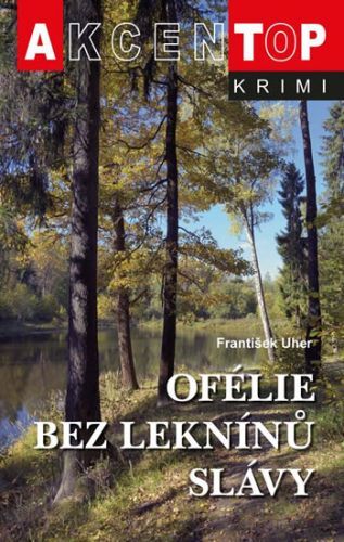 Ofélie bez leknínů slávy
					 - Uher František