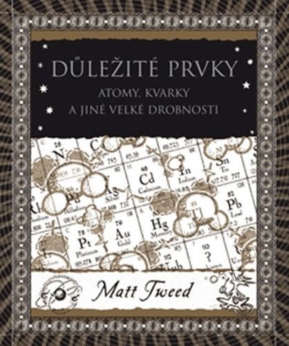 Důležité prvky - Atomy, kvarky a jiné velké drobnosti
					 - Tweed Matt