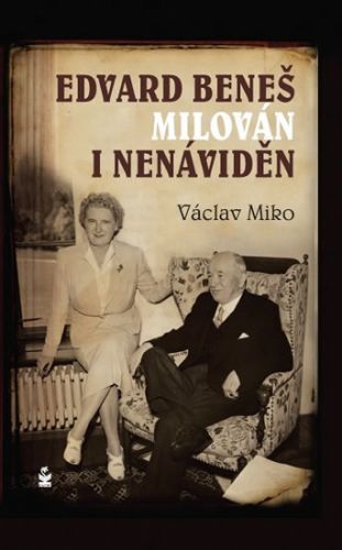 Edvard Beneš , milován i nenáviděn
					 - Miko Václav