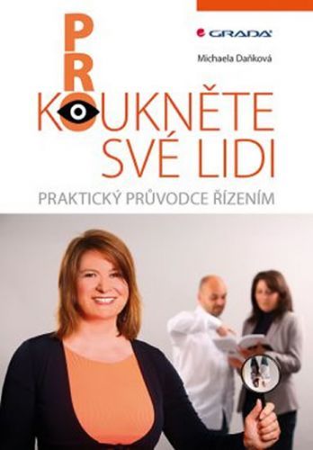 Prokoukněte své lidi - Praktický průvodce řízením
					 - Daňková Michaela