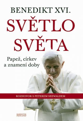 Benedikt XVI. - Světlo světa - Papež, církev a znamení doby
					 - Seewald Peter