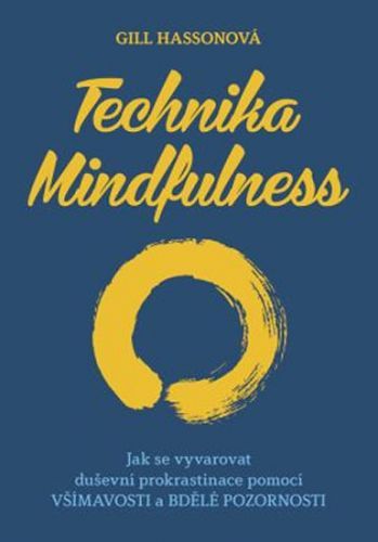 Technika Mindfulness - Jak se vyvarovat duševní prokrastinace pomocí všímavosti a bdělé pozornosti
					 - Hasson Gill